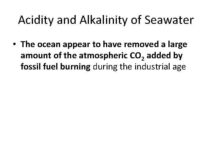 Acidity and Alkalinity of Seawater • The ocean appear to have removed a large Acidity and Alkalinity of Seawater • The ocean appear to have removed a large