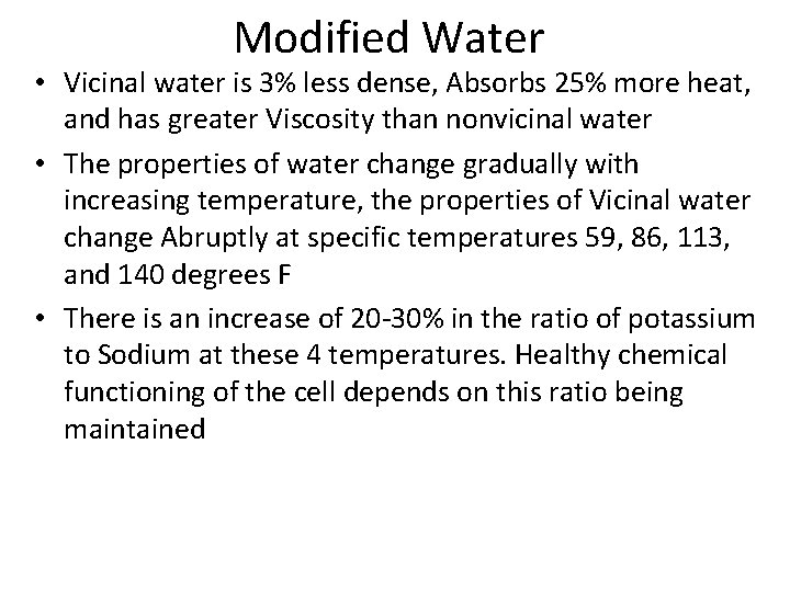 Modified Water • Vicinal water is 3% less dense, Absorbs 25% more heat, and Modified Water • Vicinal water is 3% less dense, Absorbs 25% more heat, and