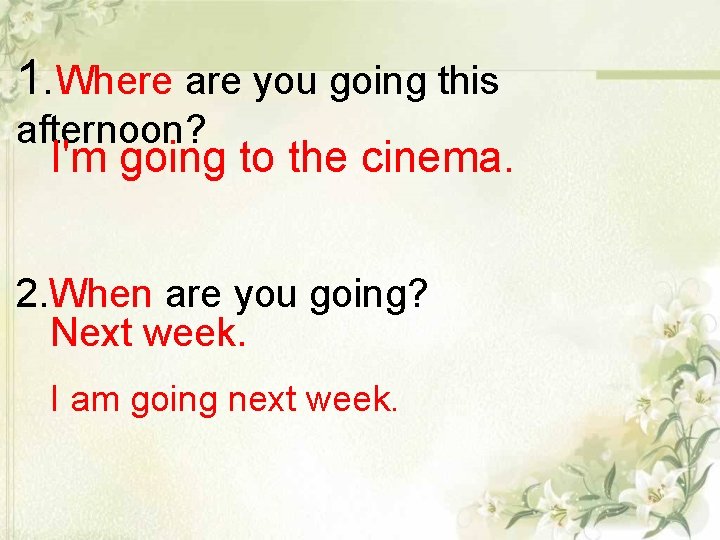 1. Where are you going this afternoon? I'm going to the cinema. 2. When 1. Where are you going this afternoon? I'm going to the cinema. 2. When