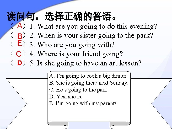 读问句，选择正确的答语。 （ A）1. What are you going to do this evening? （ B）2. When