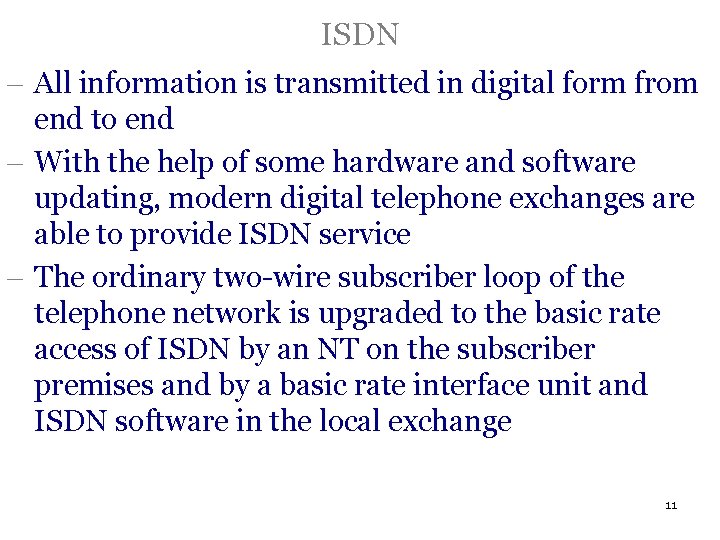 ISDN - All information is transmitted in digital form from end to end -