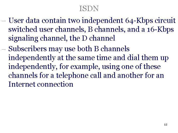 ISDN - User data contain two independent 64 -Kbps circuit switched user channels, B