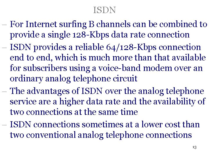 ISDN - For Internet surfing B channels can be combined to provide a single
