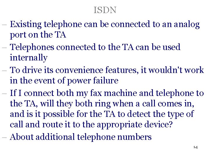 ISDN - Existing telephone can be connected to an analog port on the TA