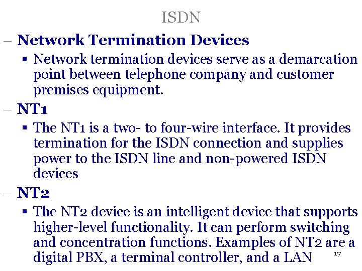 ISDN - Network Termination Devices § Network termination devices serve as a demarcation point