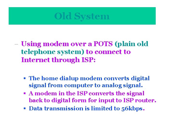 Old System - Using modem over a POTS (plain old telephone system) to connect