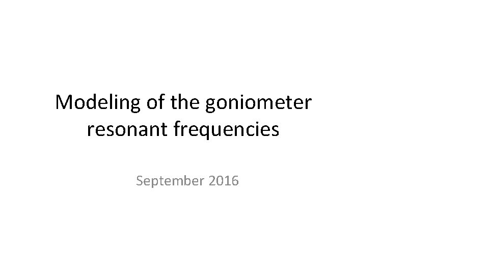 Modeling of the goniometer resonant frequencies September 2016 