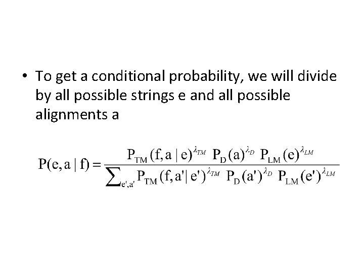 • To get a conditional probability, we will divide by all possible strings • To get a conditional probability, we will divide by all possible strings