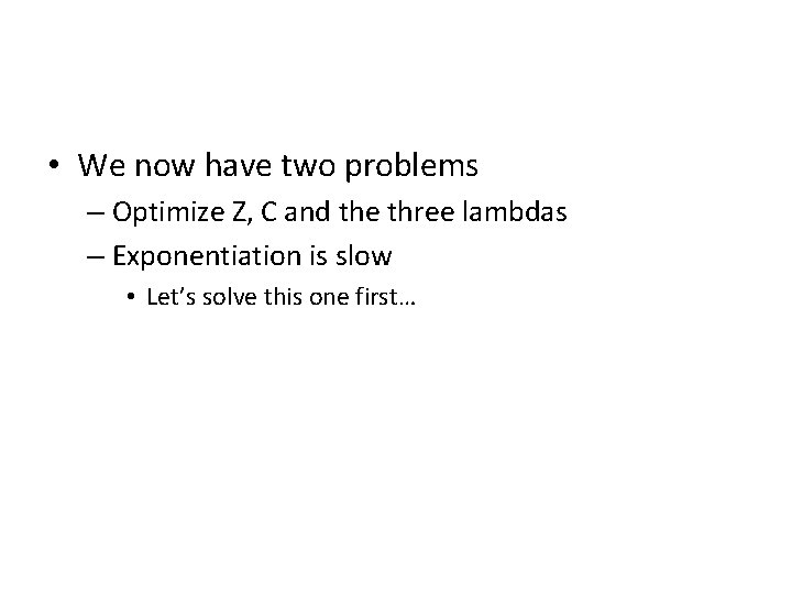 • We now have two problems – Optimize Z, C and the three • We now have two problems – Optimize Z, C and the three