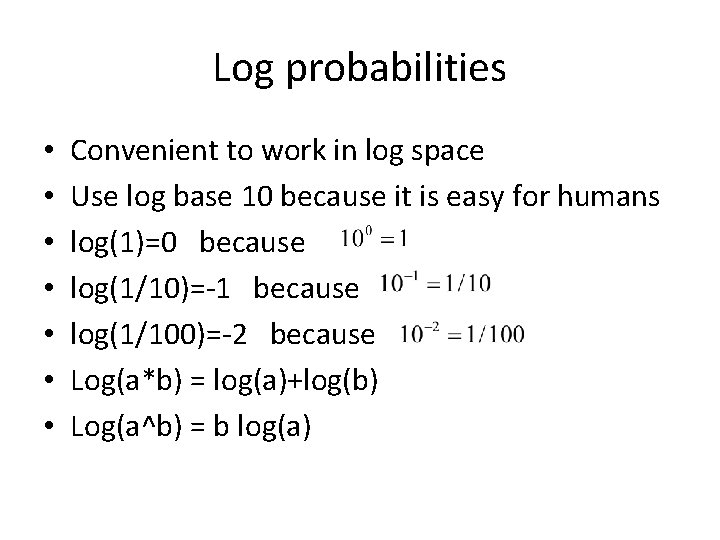 Log probabilities • • Convenient to work in log space Use log base 10 Log probabilities • • Convenient to work in log space Use log base 10