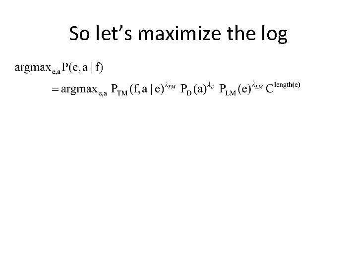 So let’s maximize the log So let’s maximize the log