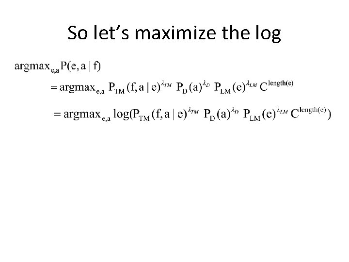 So let’s maximize the log So let’s maximize the log