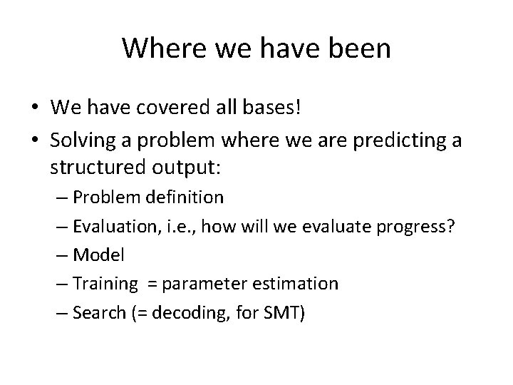 Where we have been • We have covered all bases! • Solving a problem Where we have been • We have covered all bases! • Solving a problem