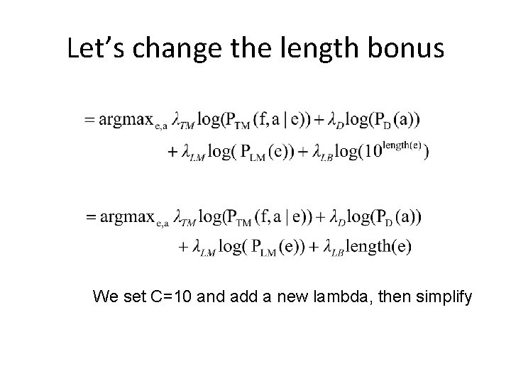 Let’s change the length bonus We set C=10 and add a new lambda, then Let’s change the length bonus We set C=10 and add a new lambda, then