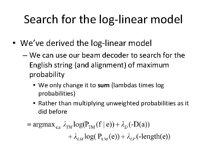 Search for the log-linear model • We’ve derived the log-linear model – We can Search for the log-linear model • We’ve derived the log-linear model – We can