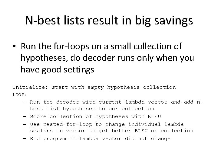 N-best lists result in big savings • Run the for-loops on a small collection N-best lists result in big savings • Run the for-loops on a small collection