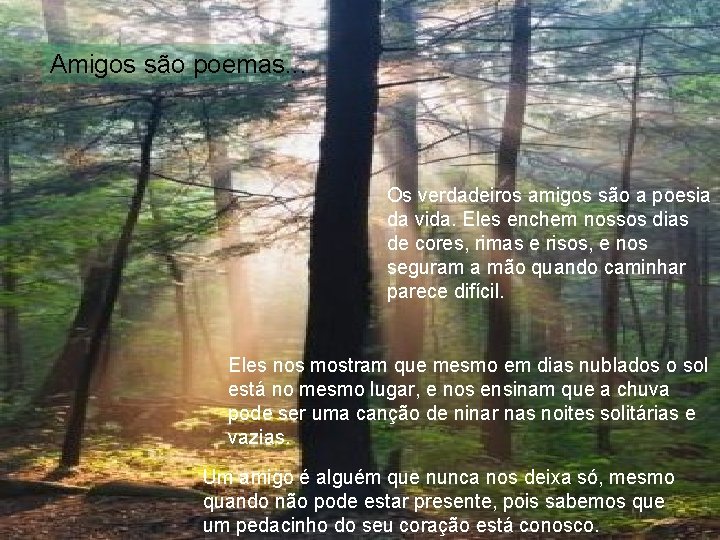 Amigos são poemas. . . Os verdadeiros amigos são a poesia da vida. Eles Amigos são poemas. . . Os verdadeiros amigos são a poesia da vida. Eles