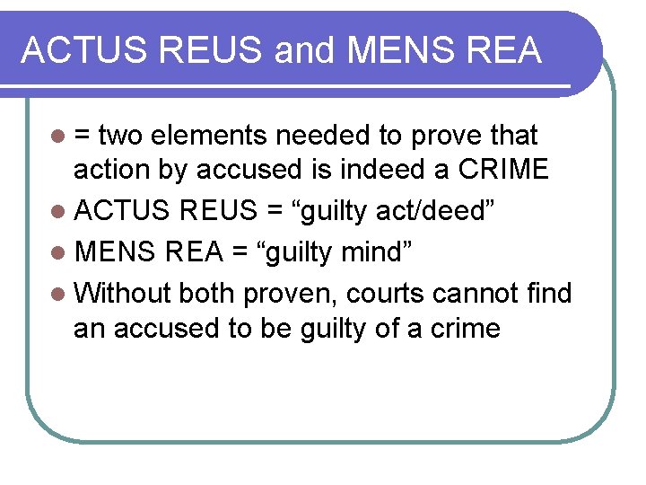 ACTUS REUS and MENS REA l= two elements needed to prove that action by