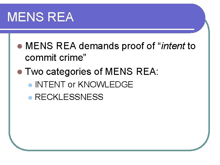 MENS REA l MENS REA demands proof of “intent to commit crime” l Two
