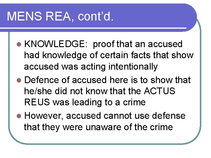 MENS REA, cont’d. l KNOWLEDGE: proof that an accused had knowledge of certain facts