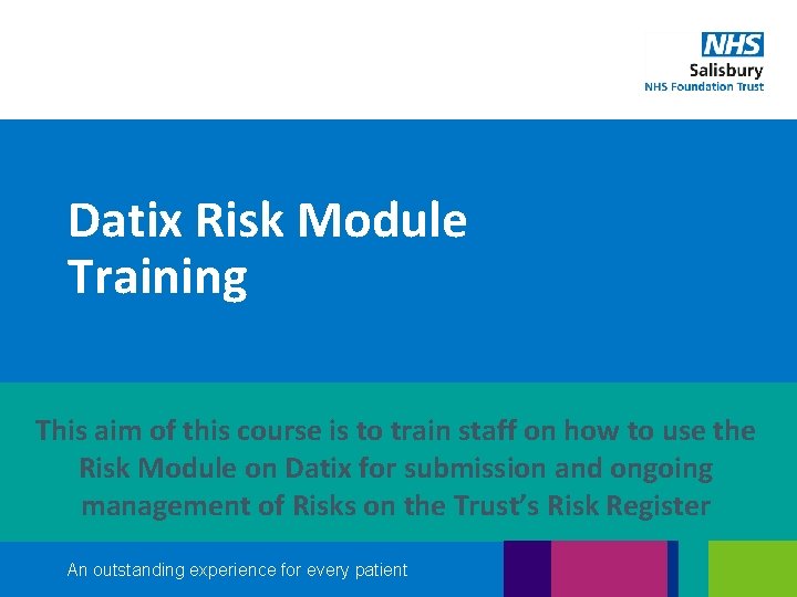 Datix Risk Module Training This aim of this course is to train staff on