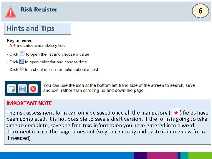 6 Hints and Tips IMPORTANT NOTE The risk assessment form can only be saved