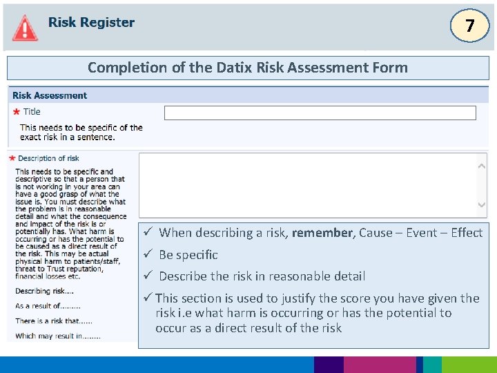 7 Completion of the Datix Risk Assessment Form ü When describing a risk, remember,