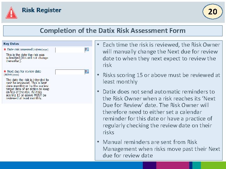 20 Completion of the Datix Risk Assessment Form • Each time the risk is
