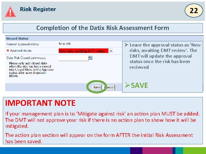 22 Completion of the Datix Risk Assessment Form Ø Leave the approval status as