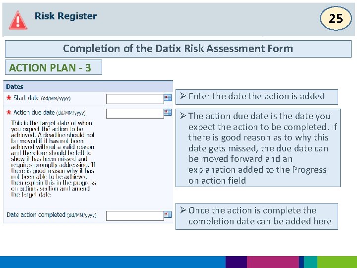 25 Completion of the Datix Risk Assessment Form ACTION PLAN - 3 Ø Enter