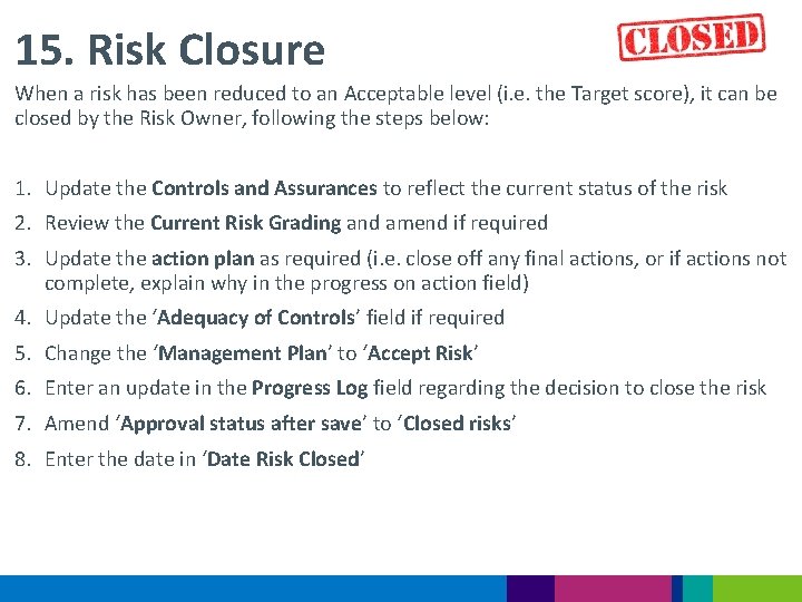15. Risk Closure When a risk has been reduced to an Acceptable level (i.