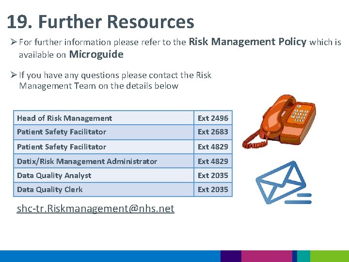 19. Further Resources Ø For further information please refer to the Risk Management Policy