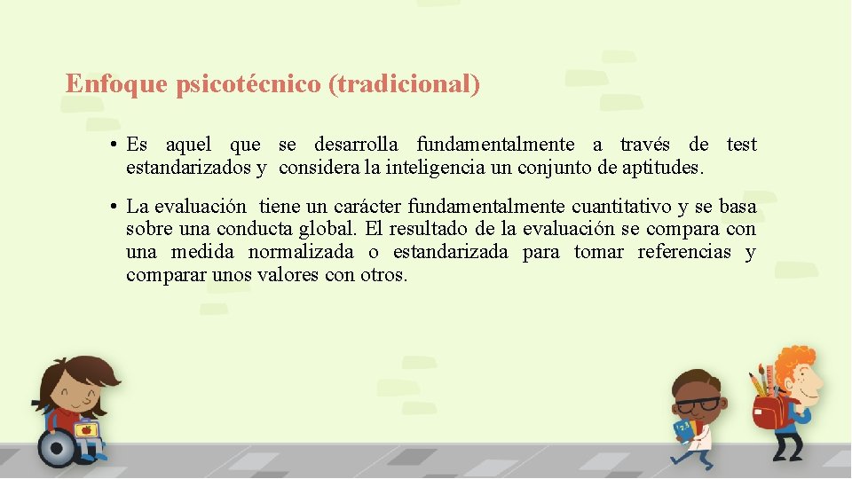 Enfoque psicotécnico (tradicional) • Es aquel que se desarrolla fundamentalmente a través de test