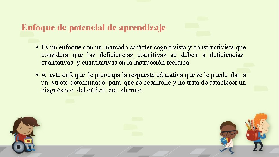 Enfoque de potencial de aprendizaje • Es un enfoque con un marcado carácter cognitivista