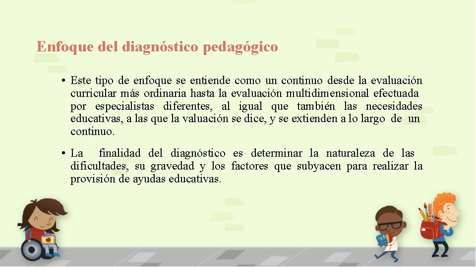 Enfoque del diagnóstico pedagógico • Este tipo de enfoque se entiende como un continuo