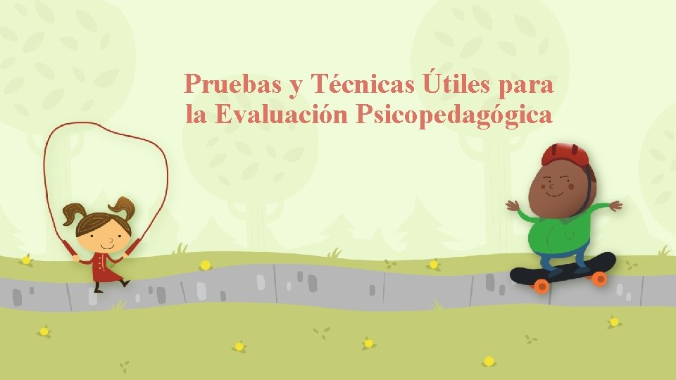 Pruebas y Técnicas Útiles para la Evaluación Psicopedagógica 