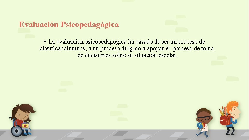 Evaluación Psicopedagógica • La evaluación psicopedagógica ha pasado de ser un proceso de clasificar