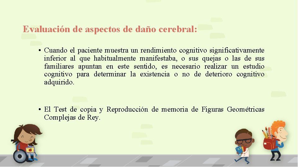 Evaluación de aspectos de daño cerebral: • Cuando el paciente muestra un rendimiento cognitivo