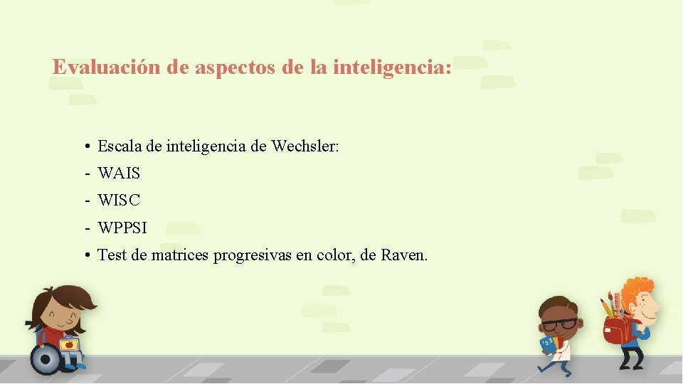 Evaluación de aspectos de la inteligencia: • Escala de inteligencia de Wechsler: - WAIS