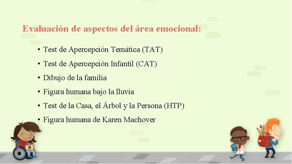 Evaluación de aspectos del área emocional: • Test de Apercepción Temática (TAT) • Test