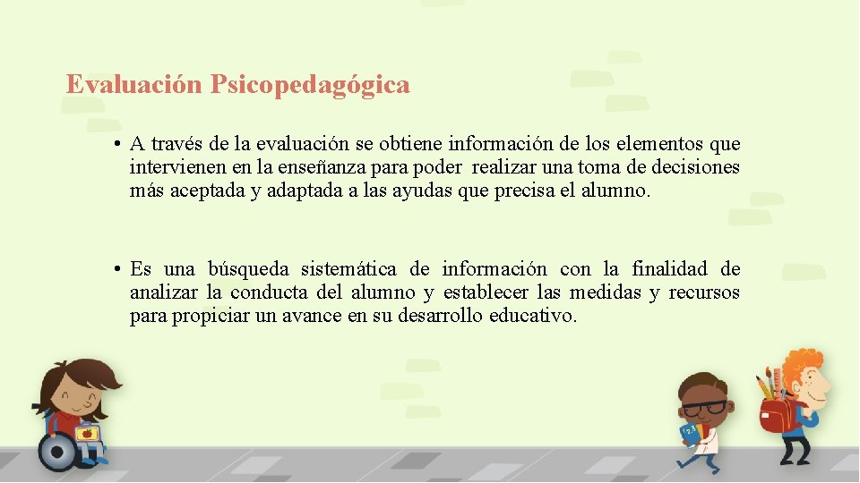 Evaluación Psicopedagógica • A través de la evaluación se obtiene información de los elementos