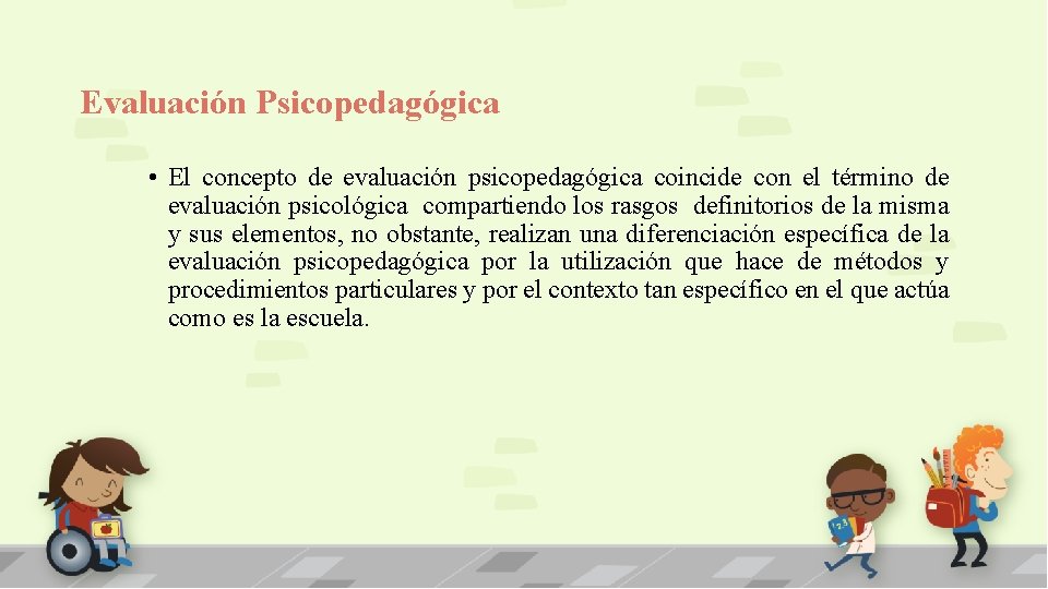 Evaluación Psicopedagógica • El concepto de evaluación psicopedagógica coincide con el término de evaluación