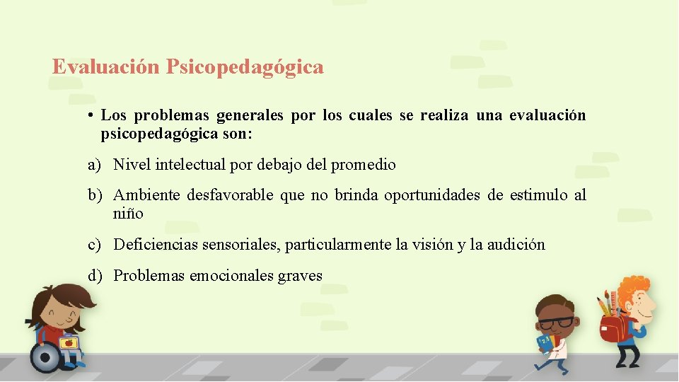 Evaluación Psicopedagógica • Los problemas generales por los cuales se realiza una evaluación psicopedagógica