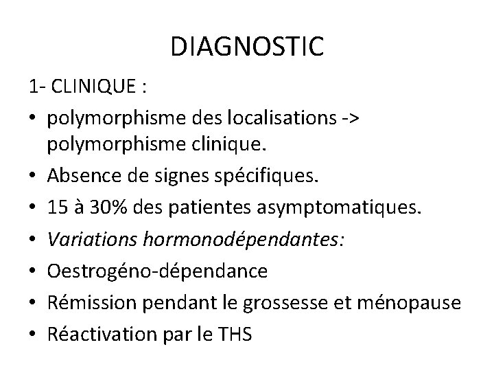 DIAGNOSTIC 1 - CLINIQUE : • polymorphisme des localisations -> polymorphisme clinique. • Absence