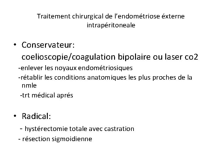 Traitement chirurgical de l’endométriose éxterne intrapéritoneale • Conservateur: coelioscopie/coagulation bipolaire ou laser co 2