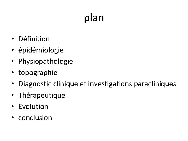 plan • • Définition épidémiologie Physiopathologie topographie Diagnostic clinique et investigations paracliniques Thérapeutique Evolution