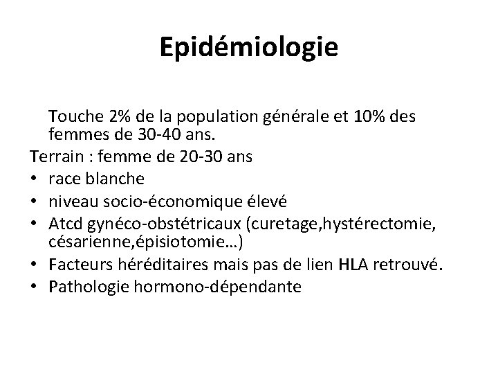 Epidémiologie Touche 2% de la population générale et 10% des femmes de 30 -40