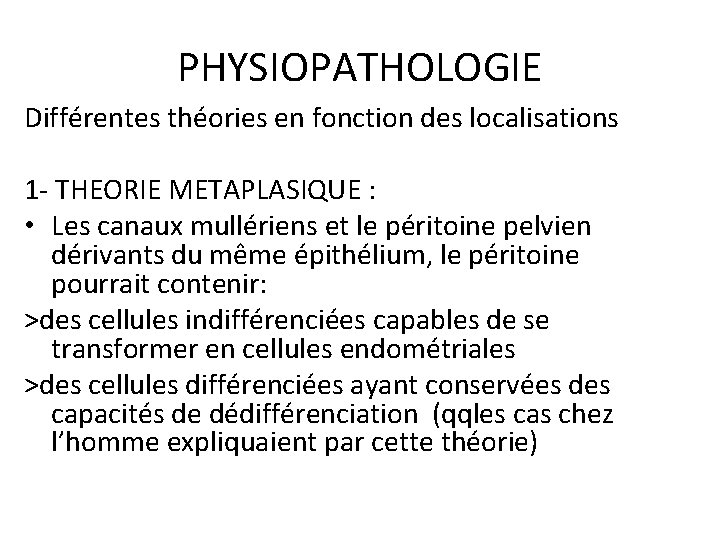 PHYSIOPATHOLOGIE Différentes théories en fonction des localisations 1 - THEORIE METAPLASIQUE : • Les