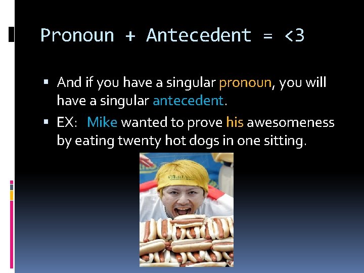 Pronoun + Antecedent = <3 And if you have a singular pronoun, you will