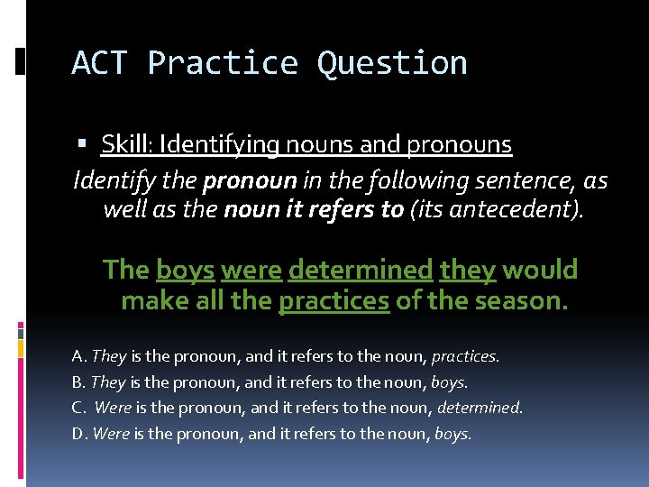 ACT Practice Question Skill: Identifying nouns and pronouns Identify the pronoun in the following